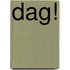 Dag!