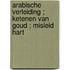 Arabische verleiding ; Ketenen van goud ; Misleid hart