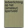 Ledverlichting op het (amateur) sportveld by Toine Adams