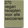 270 Vegan recepten voor alle seizoenen by Mira Caspers