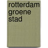 Rotterdam groene stad door Ward Mouwen