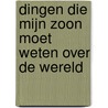 Dingen die mijn zoon moet weten over de wereld by Fredrik Backman