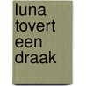 Luna tovert een draak by Monique Berndes