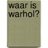 Waar is Warhol?