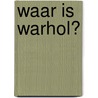 Waar is Warhol? door Catherine Ingram