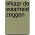 Elkaar de waarheid zeggen