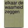 Elkaar de waarheid zeggen door Harald van Veghel