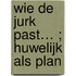 Wie de jurk past… ; Huwelijk als plan