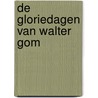 De gloriedagen van Walter Gom by Marcel Vaarmeijer