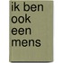 Ik ben ook een mens