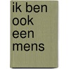Ik ben ook een mens door Joop Berding