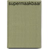 Supermaakbaar door Wouter Oostendorp