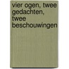 Vier ogen, twee gedachten, twee beschouwingen by Joke van der Ark