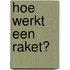 Hoe werkt een raket?