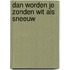 Dan worden je zonden wit als sneeuw