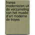 Franse modernisten uit de verzameling van het Musée d'Art moderne de Troyes