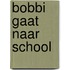 Bobbi gaat naar school