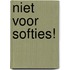 Niet voor softies!
