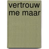 Vertrouw me maar by Marlies Slegers