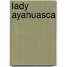 Lady Ayahuasca door Lars Faber