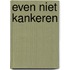 even niet Kankeren