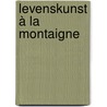 Levenskunst à la Montaigne by Ronald Wolbink