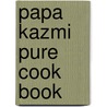 Papa Kazmi pure cook book door Sheraz Kazmi