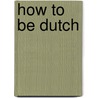 How to be Dutch door Greg Shapiro