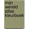 Mijn wereld atlas kleurboek door Onbekend