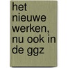 Het nieuwe werken, nu ook in de GGZ door Onbekend