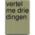 Vertel me drie dingen