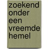 Zoekend onder een vreemde hemel by Elisabeth Riphagen