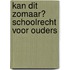 Kan dit zomaar? Schoolrecht voor ouders