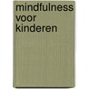 Mindfulness voor kinderen door Trees van Hennik