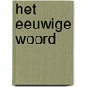 Het eeuwige woord by F. Bakker