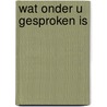 Wat onder u gesproken is door F. Bakker