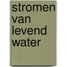 Stromen van levend water by Andrew A. Bonar