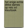 Het enige echte Dikke Dames op reis XXL kleurboek by Unknown