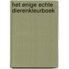 Het enige echte dierenkleurboek door Onbekend