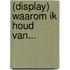 (Display) Waarom ik houd van...