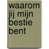 Waarom jij mijn bestie bent