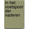 In het voetspoor der vaderen by G.H. Kersten