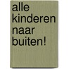 Alle kinderen naar buiten! by Marieke Dijksman