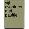 Vijf avonturen met Paultje door Brigitte Weninger