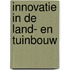 Innovatie in de land- en tuinbouw