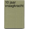 10 jaar vraagkracht door Wim Braamse