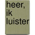 Heer, ik luister