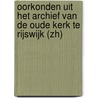 Oorkonden uit het archief van de Oude Kerk te Rijswijk (ZH) door Ruud Poortier