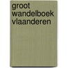 Groot wandelboek Vlaanderen by MichaëL. Cassaert