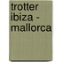 Trotter Ibiza - Mallorca